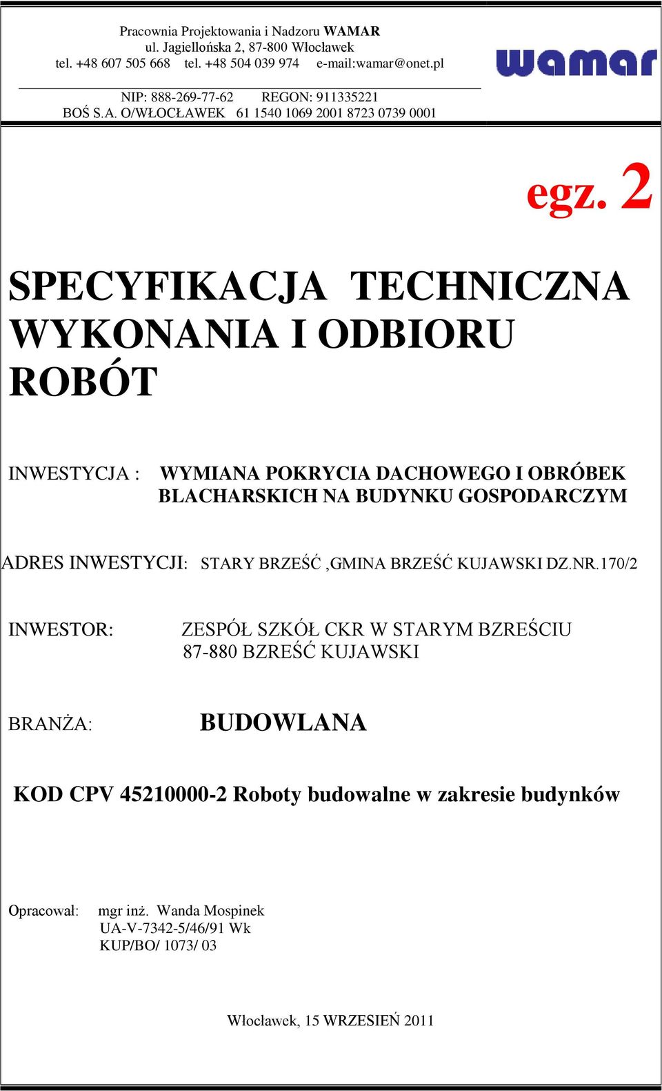 2 SPECYFIKACJA TECHNICZNA WYKONANIA I ODBIORU ROBÓT INWESTYCJA : WYMIANA POKRYCIA DACHOWEGO I OBRÓBEK BLACHARSKICH NA BUDYNKU GOSPODARCZYM ADRES INWESTYCJI: STARY