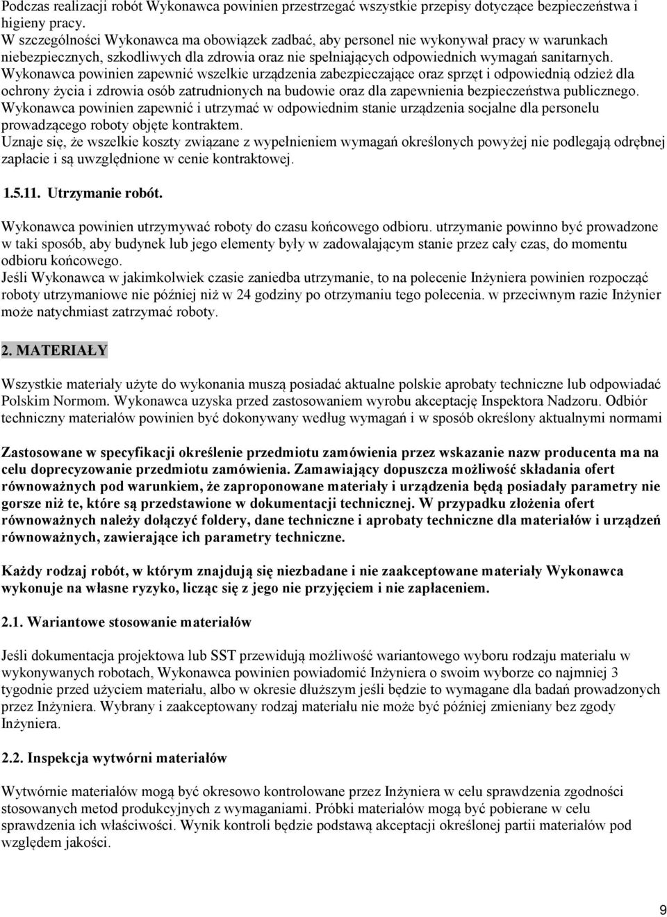 Wykonawca powinien zapewnić wszelkie urządzenia zabezpieczające oraz sprzęt i odpowiednią odzież dla ochrony życia i zdrowia osób zatrudnionych na budowie oraz dla zapewnienia bezpieczeństwa