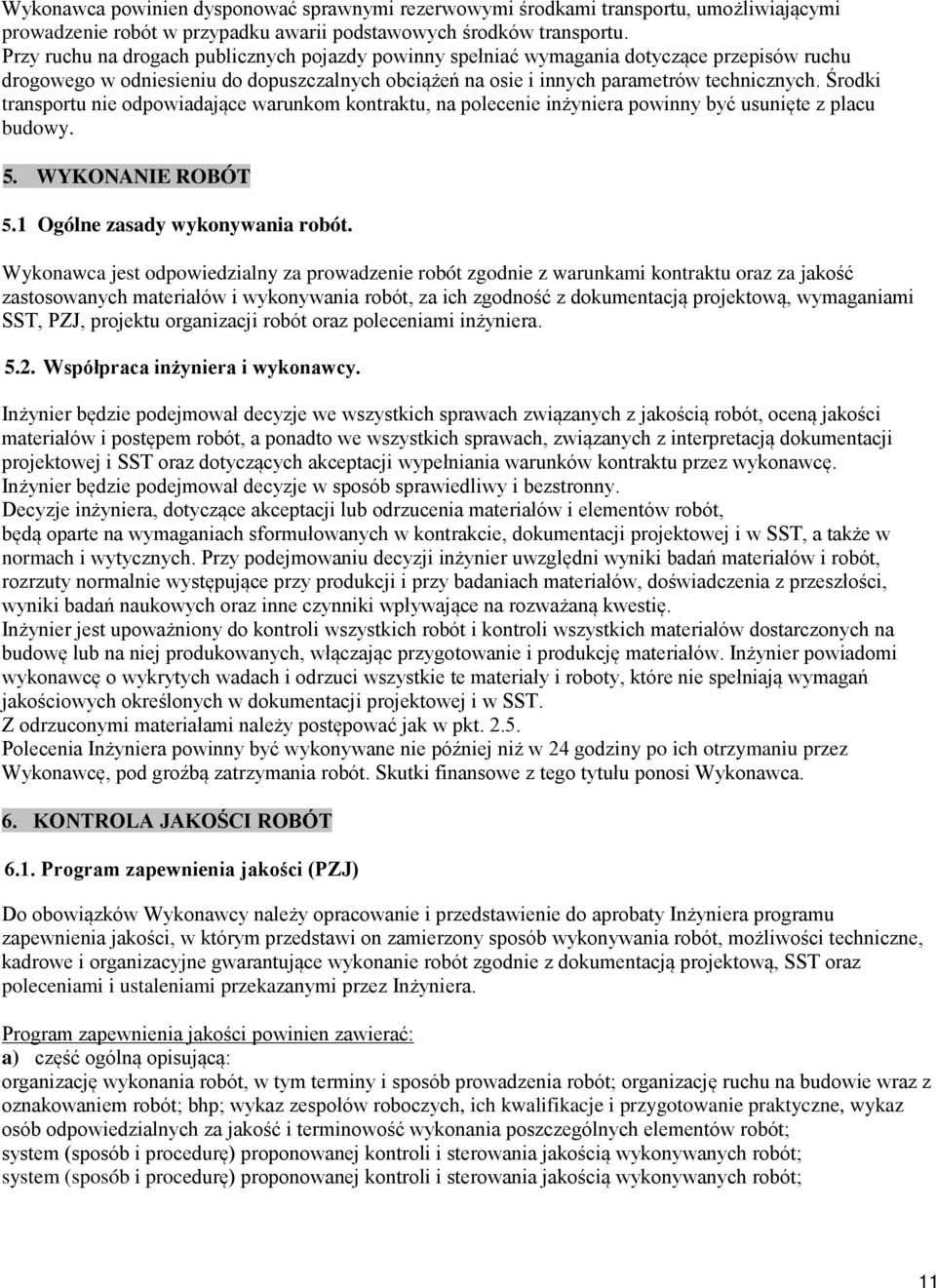 Środki transportu nie odpowiadające warunkom kontraktu, na polecenie inżyniera powinny być usunięte z placu budowy. 5. WYKONANIE ROBÓT 5.1 Ogólne zasady wykonywania robót.