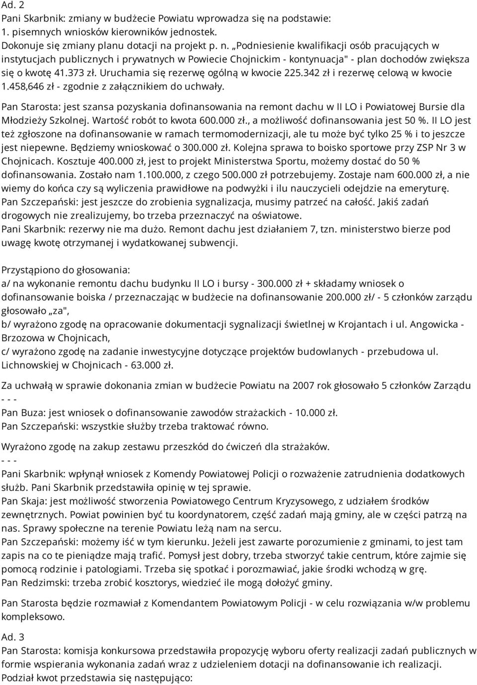 projekt p. n. Podniesienie kwalifikacji osób pracujących w instytucjach publicznych i prywatnych w Powiecie Chojnickim - kontynuacja" - plan dochodów zwiększa się o kwotę 41.373 zł.