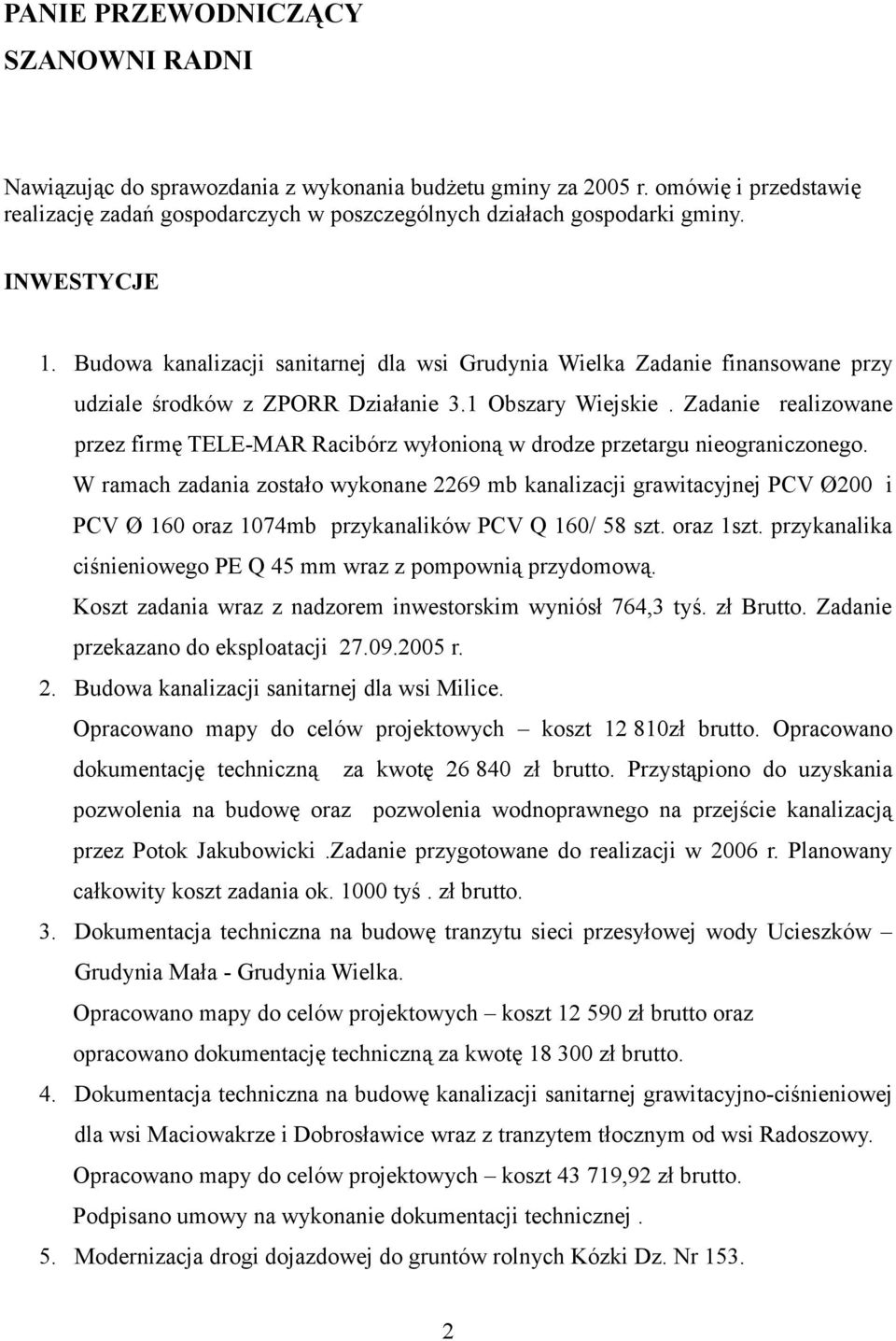 Zadanie realizowane przez firmę TELE-MAR Racibórz wyłonioną w drodze przetargu nieograniczonego.