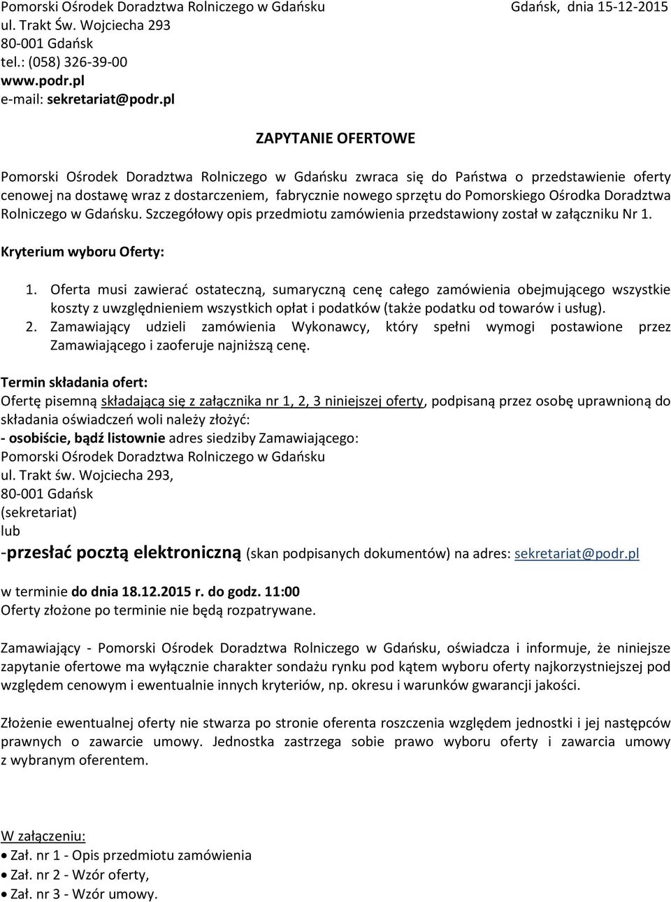 Ośrodka Doradztwa Rolniczego w Gdańsku. Szczegółowy opis przedmiotu zamówienia przedstawiony został w załączniku Nr 1. Kryterium wyboru Oferty: 1.