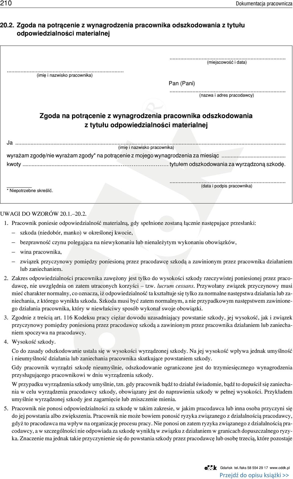 .. (imiê i nazwisko pracownika) wyra am zgodê/nie wyra am zgody* na potr¹cenie z mojego wynagrodzenia za miesi¹c... kwoty... tytu³em odszkodowania za wyrz¹dzon¹ szkodê. * Niepotrzebne skreœliæ.