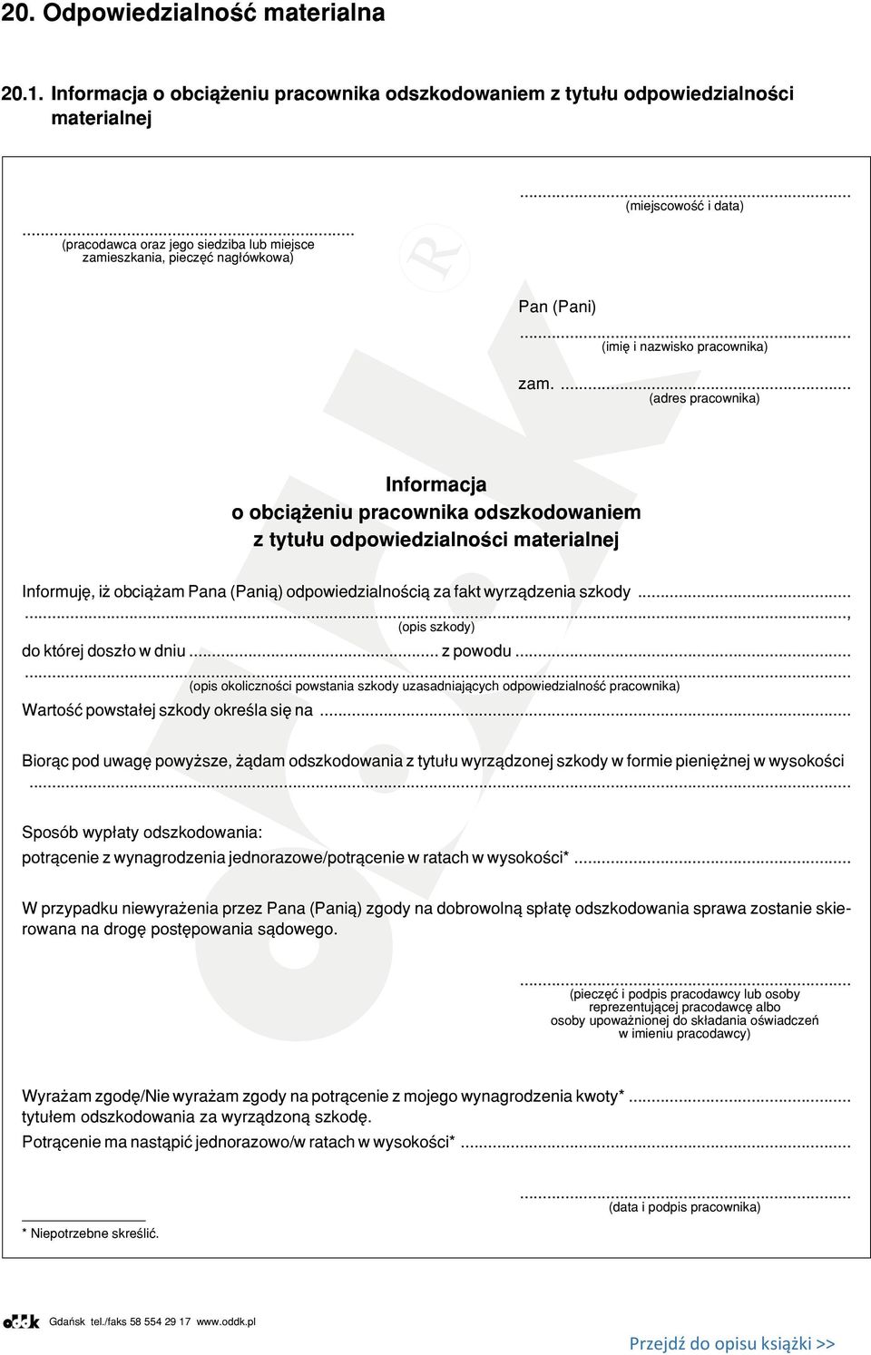 ... (adres pracownika) Informacja o obci¹ eniu pracownika odszkodowaniem z tytu³u odpowiedzialnoœci materialnej Informujê, i obci¹ am Pana (Pani¹) odpowiedzialnoœci¹ za fakt wyrz¹dzenia szkody.