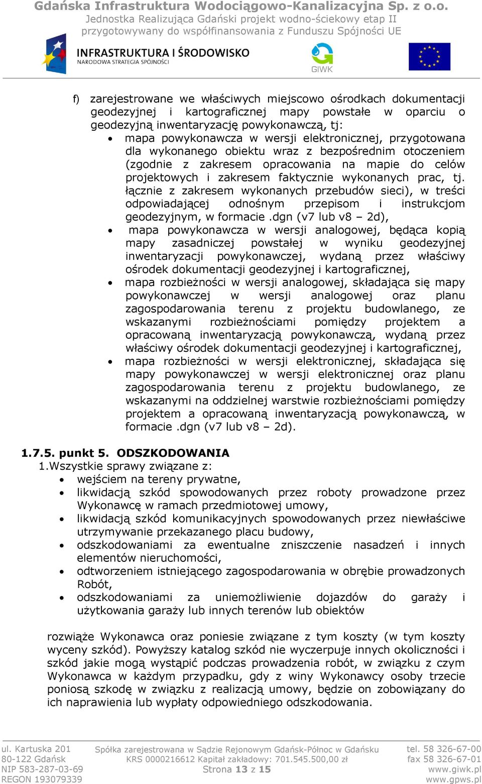 łącznie z zakresem wykonanych przebudów sieci), w treści odpowiadającej odnośnym przepisom i instrukcjom geodezyjnym, w formacie.