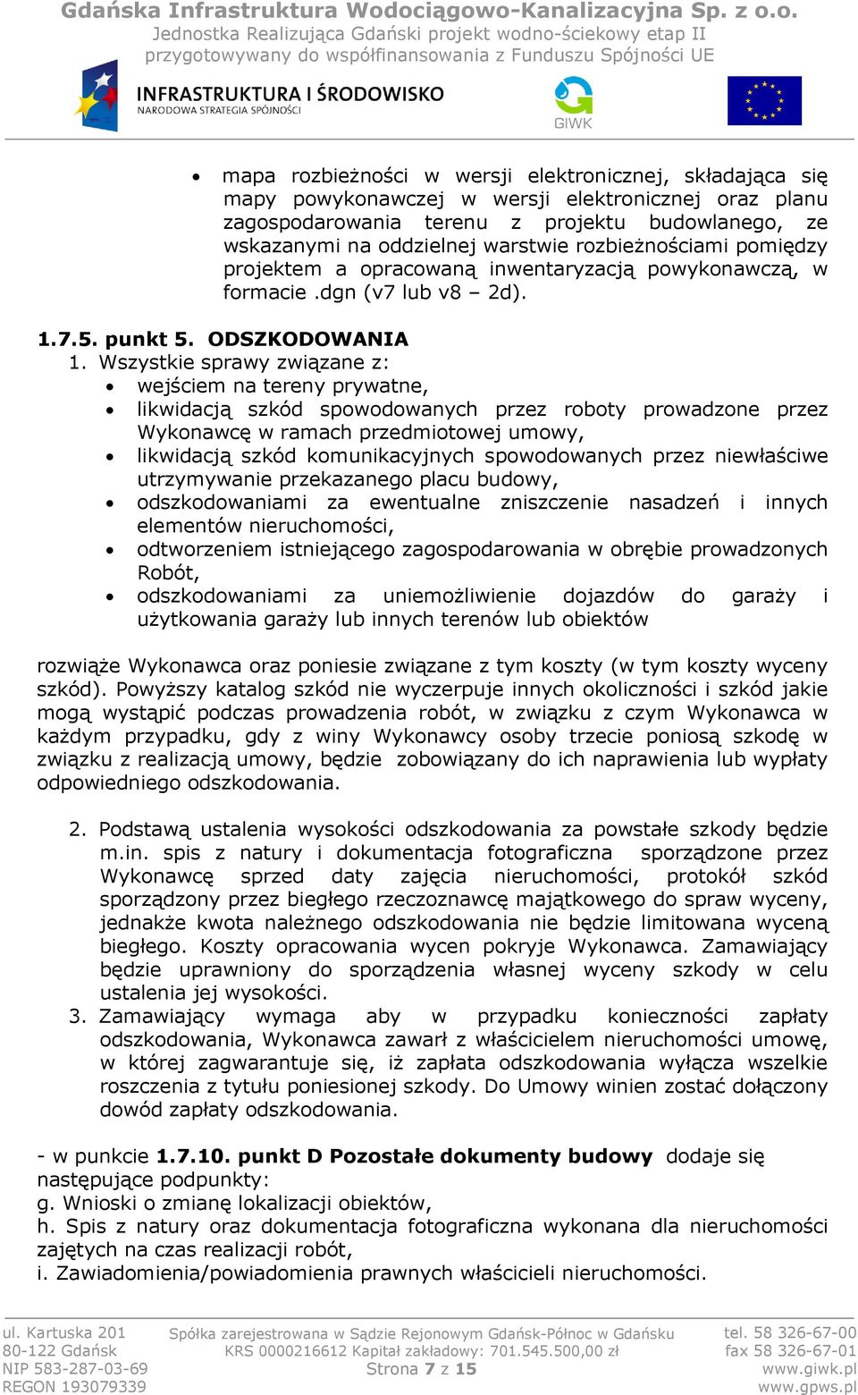 Wszystkie sprawy związane z: wejściem na tereny prywatne, likwidacją szkód spowodowanych przez roboty prowadzone przez Wykonawcę w ramach przedmiotowej umowy, likwidacją szkód komunikacyjnych