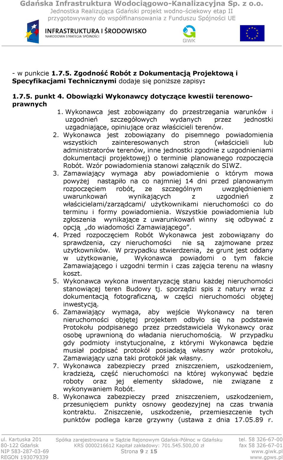 Wykonawca jest zobowiązany do pisemnego powiadomienia wszystkich zainteresowanych stron (właścicieli lub administratorów terenów, inne jednostki zgodnie z uzgodnieniami dokumentacji projektowej) o