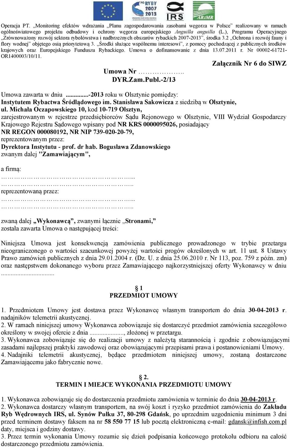 Środki służące wspólnemu interesowi, z pomocy pochodzącej z publicznych środków krajowych oraz Europejskiego Funduszu Rybackiego. Umowa o dofinansowanie z dnia 13.07.2011 r.