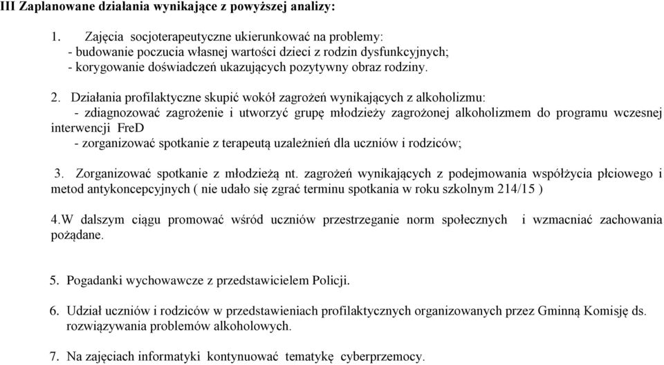 Działania profilaktyczne skupić wokół zagrożeń wynikających z alkoholizmu: - zdiagnozować zagrożenie i utworzyć grupę młodzieży zagrożonej alkoholizmem do programu wczesnej interwencji FreD -