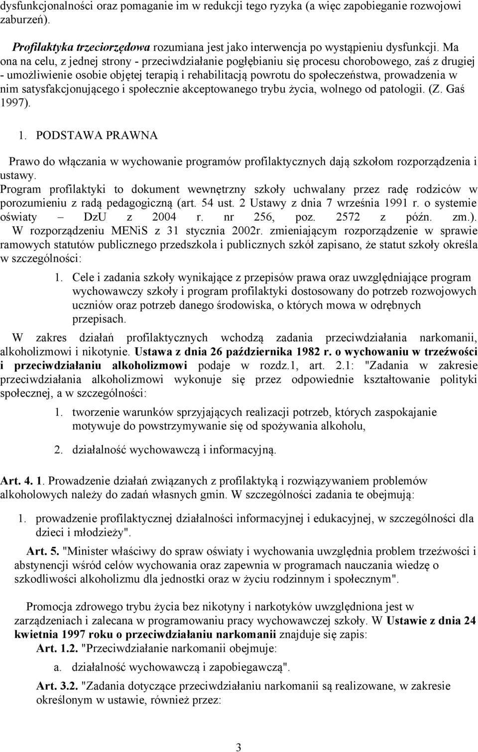 satysfakcjonującego i społecznie akceptowanego trybu życia, wolnego od patologii. (Z. Gaś 19