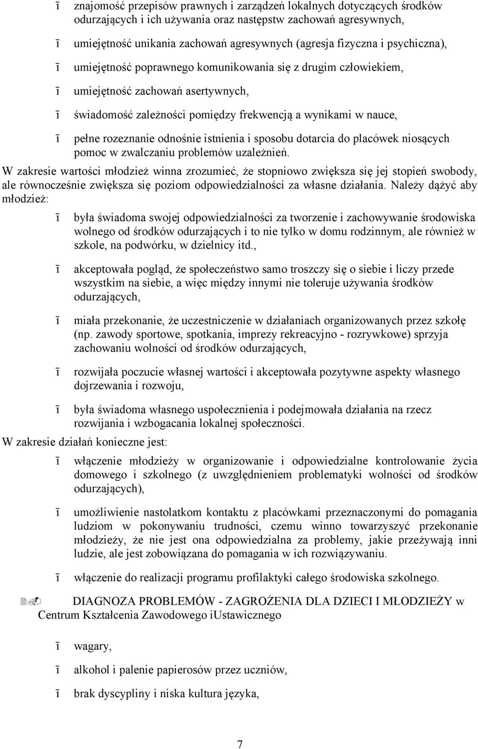 istnienia i sposobu dotarcia do placówek niosących pomoc w zwalczaniu problemów uzależnień.