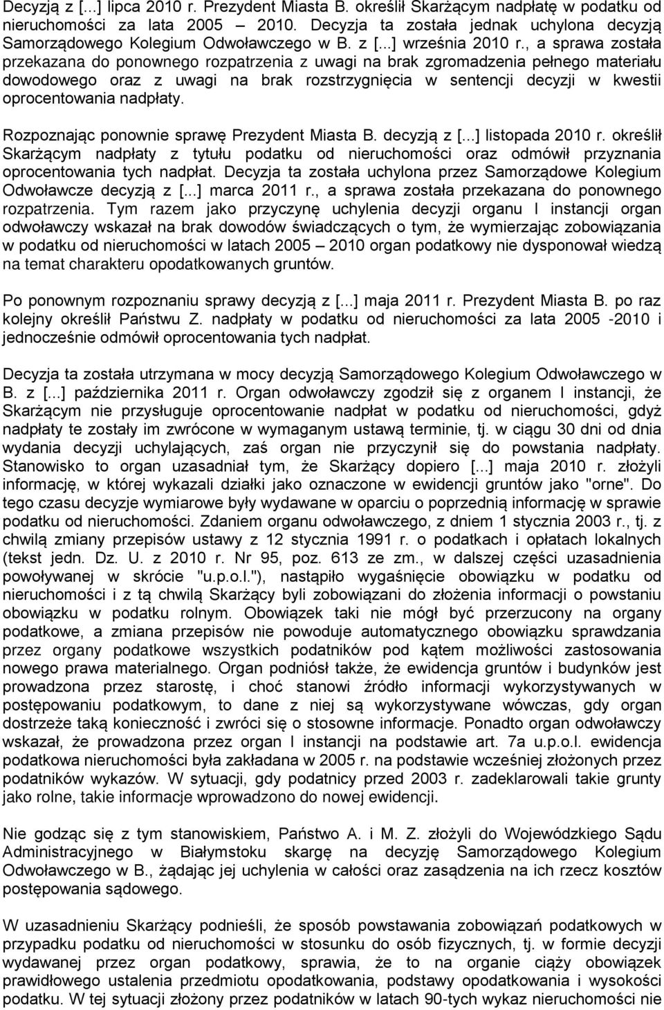, a sprawa została przekazana do ponownego rozpatrzenia z uwagi na brak zgromadzenia pełnego materiału dowodowego oraz z uwagi na brak rozstrzygnięcia w sentencji decyzji w kwestii oprocentowania
