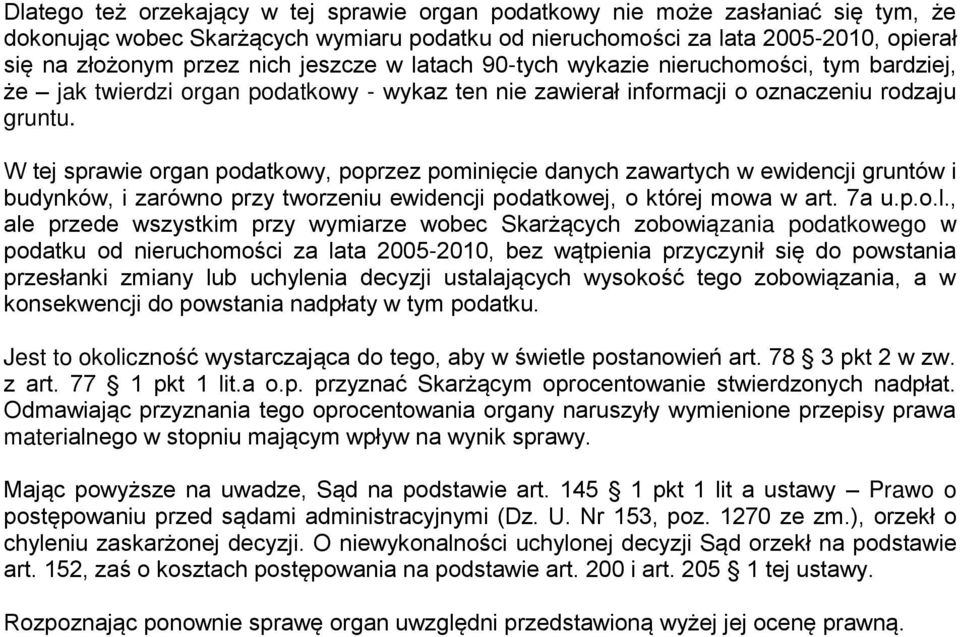 W tej sprawie organ podatkowy, poprzez pominięcie danych zawartych w ewidencji gruntów i budynków, i zarówno przy tworzeniu ewidencji podatkowej, o której mowa w art. 7a u.p.o.l.