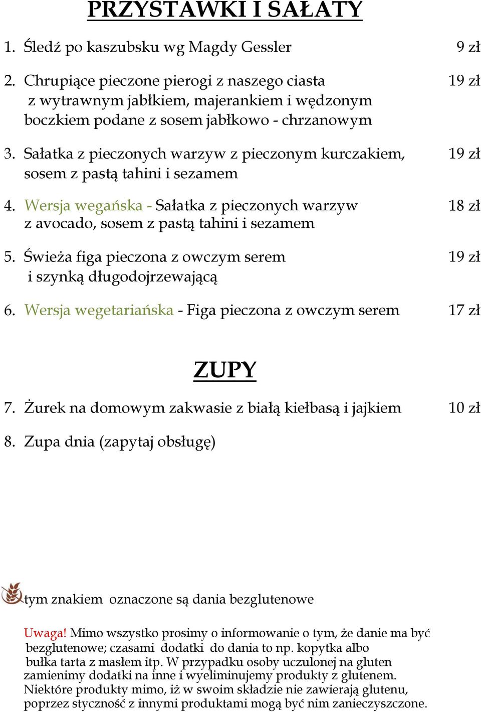 Sałatka z pieczonych warzyw z pieczonym kurczakiem, 19 zł sosem z pastą tahini i sezamem 4. Wersja wegańska - Sałatka z pieczonych warzyw 18 zł z avocado, sosem z pastą tahini i sezamem 5.