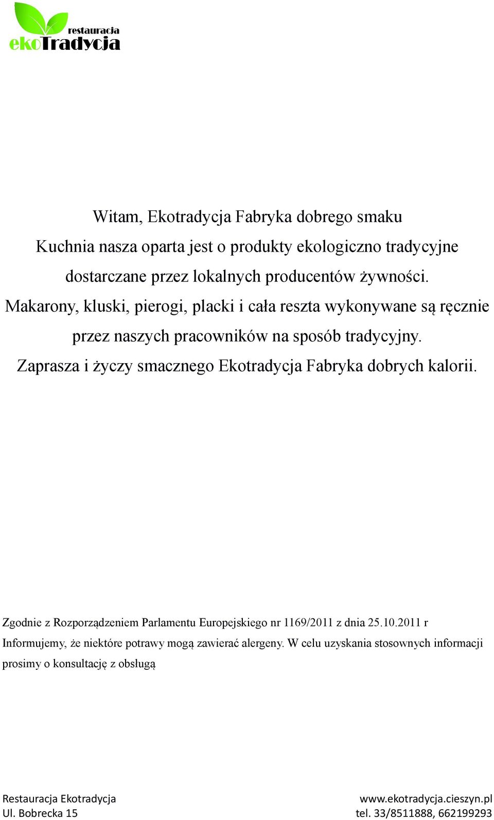 Makarony, kluski, pierogi, placki i cała reszta wykonywane są ręcznie przez naszych pracowników na sposób tradycyjny.