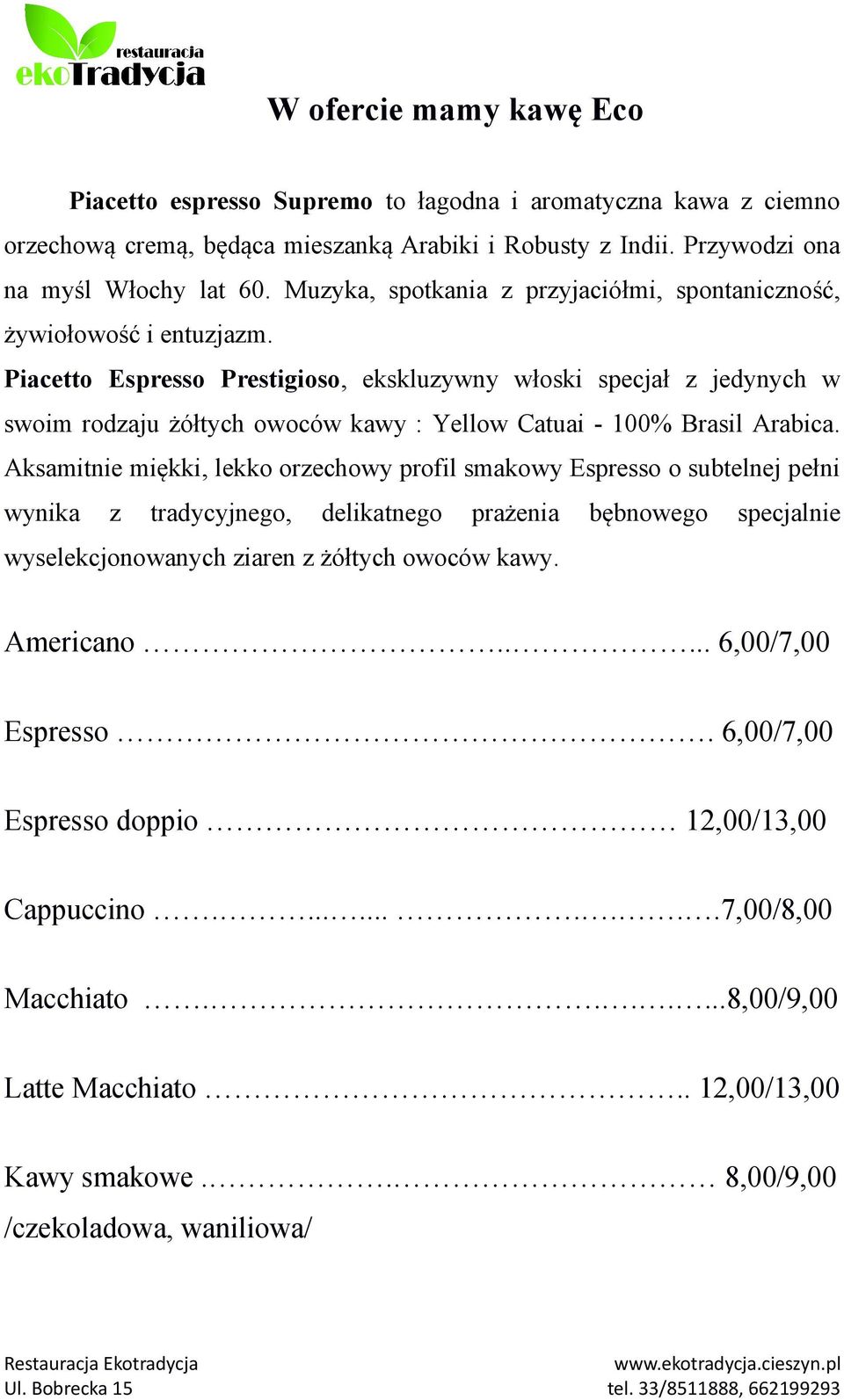 Piacetto Espresso Prestigioso, ekskluzywny włoski specjał z jedynych w swoim rodzaju żółtych owoców kawy : Yellow Catuai - 100% Brasil Arabica.