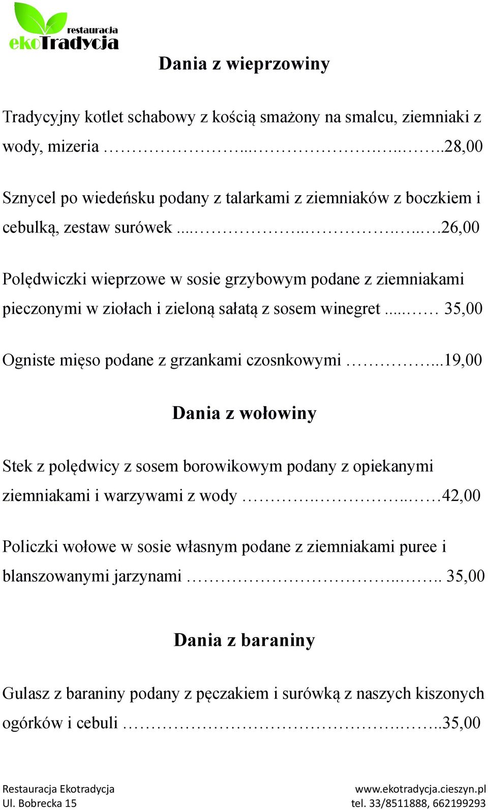 ........26,00 Polędwiczki wieprzowe w sosie grzybowym podane z ziemniakami pieczonymi w ziołach i zieloną sałatą z sosem winegret.