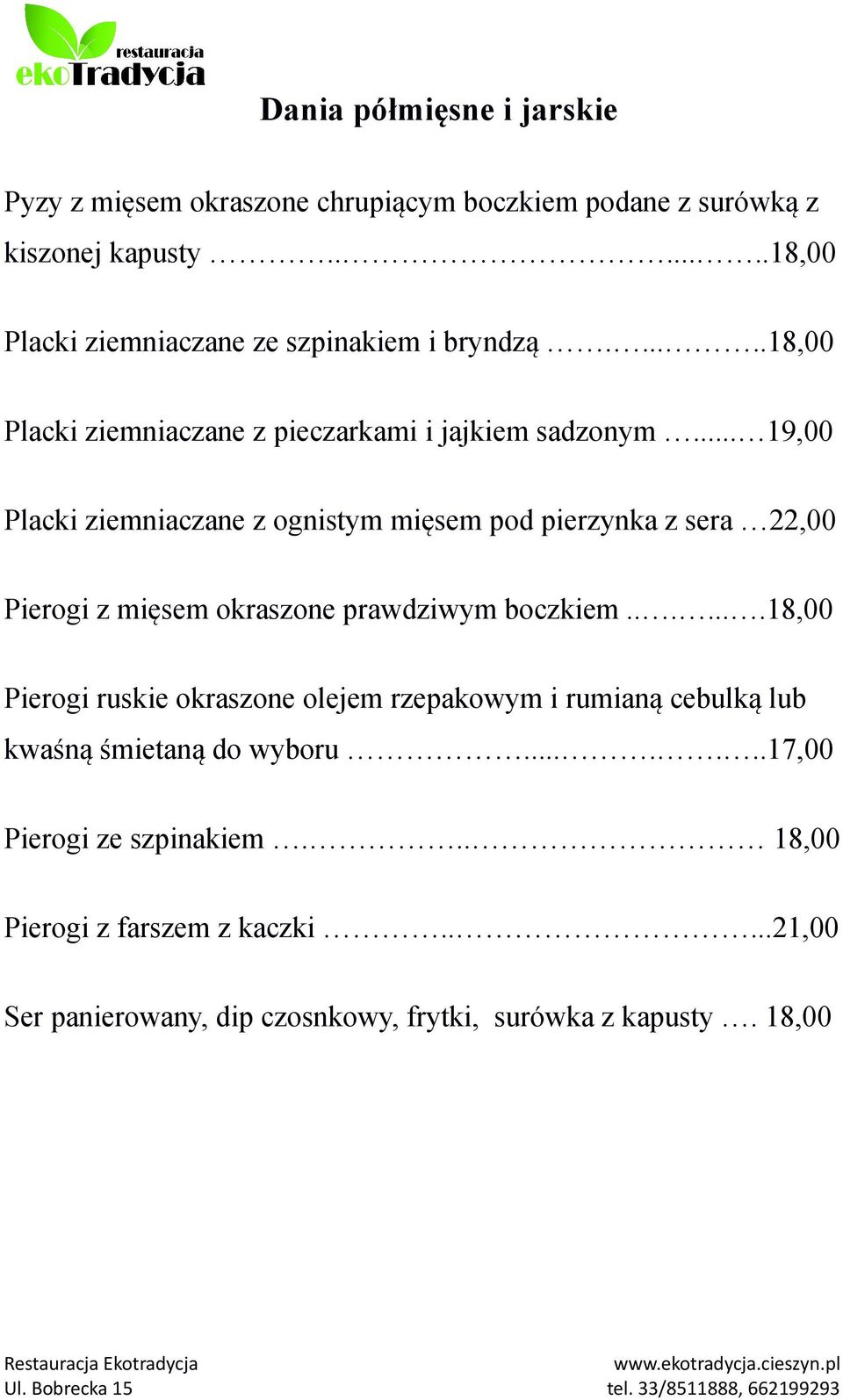 .. 19,00 Placki ziemniaczane z ognistym mięsem pod pierzynka z sera 22,00 Pierogi z mięsem okraszone prawdziwym boczkiem.