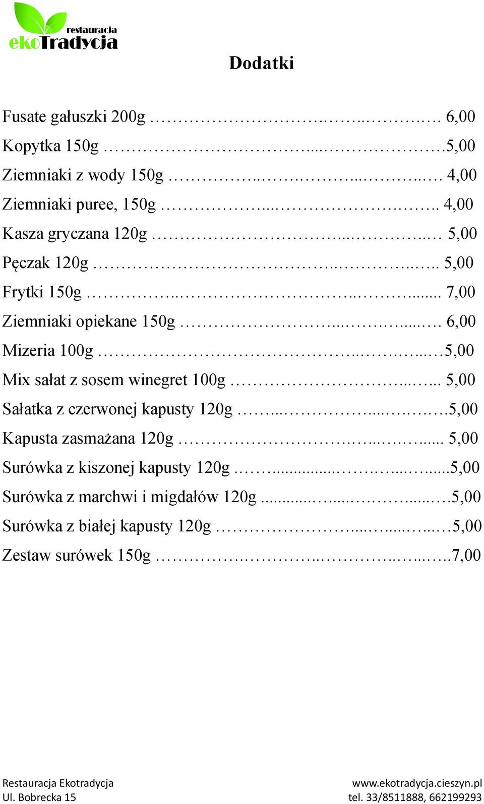 ..... 5,00 Mix sałat z sosem winegret 100g...... 5,00 Sałatka z czerwonej kapusty 120g.........5,00 Kapusta zasmażana 120g.