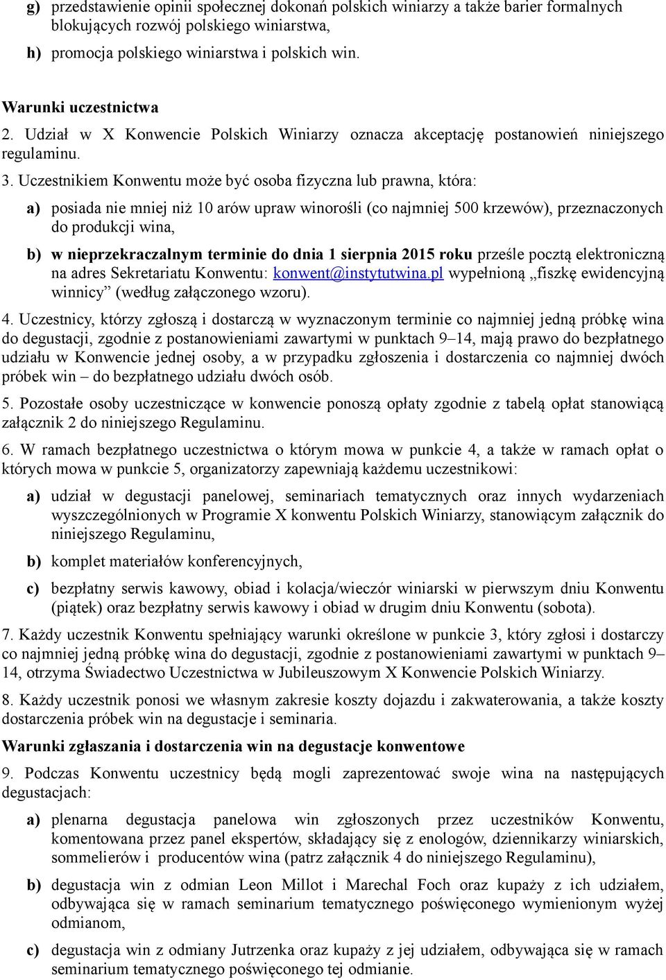 Uczestnikiem Konwentu może być osoba fizyczna lub prawna, która: a) posiada nie mniej niż 10 arów upraw winorośli (co najmniej 500 krzewów), przeznaczonych do produkcji wina, b) w nieprzekraczalnym