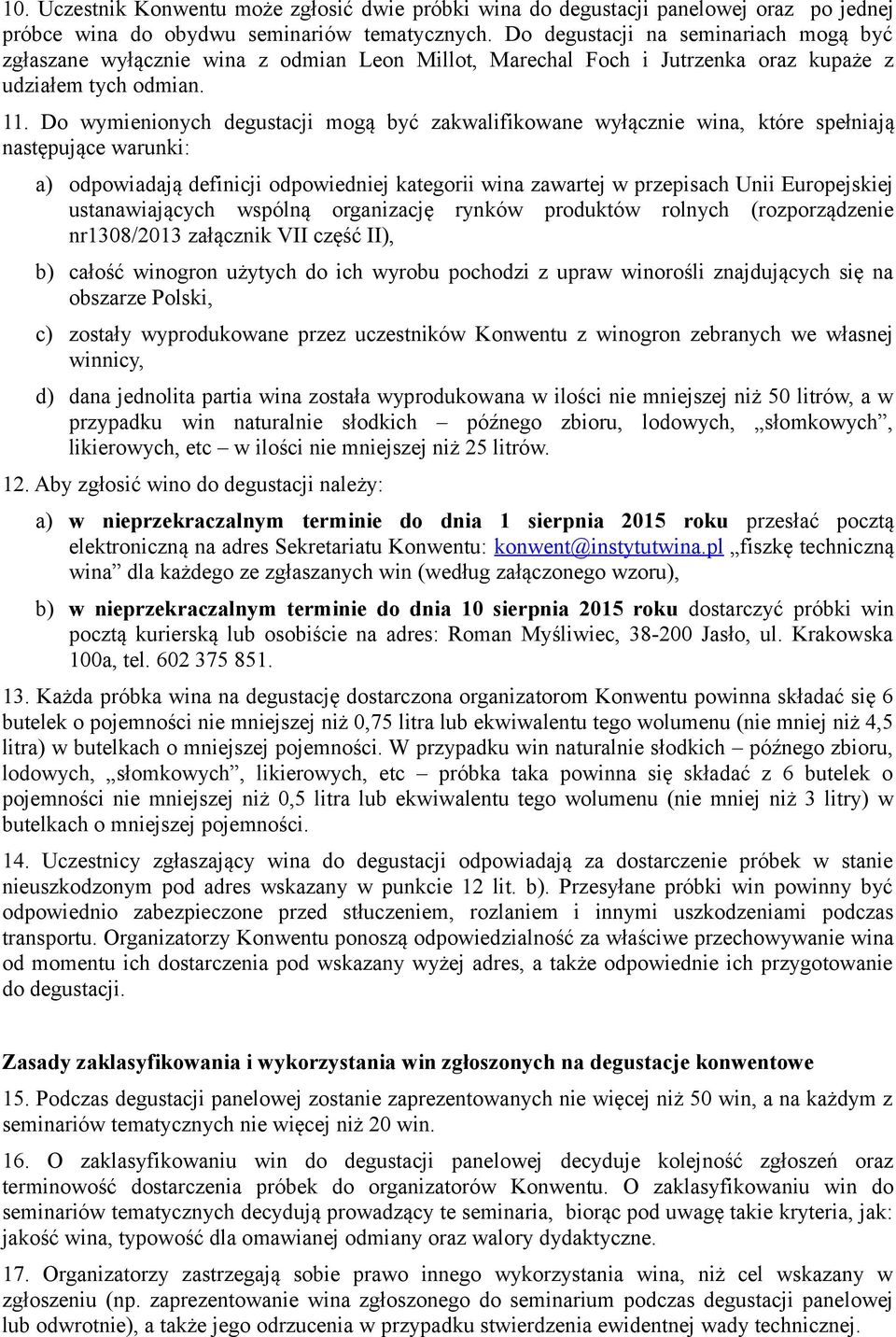 Do wymienionych degustacji mogą być zakwalifikowane wyłącznie wina, które spełniają następujące warunki: a) odpowiadają definicji odpowiedniej kategorii wina zawartej w przepisach Unii Europejskiej