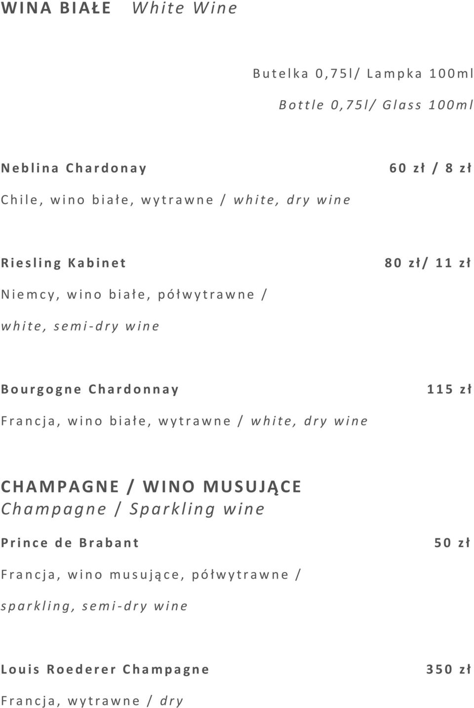 C h a r d o n n a y 1 1 5 z ł F r a n c j a, w i n o b i a ł e, w y t r a w n e / w h i t e, d r y w i n e CHAMPAGNE / WINO MUSUJĄCE Champagne / S parkling wine P r i n c e d e B r a b a n t 5 0 z