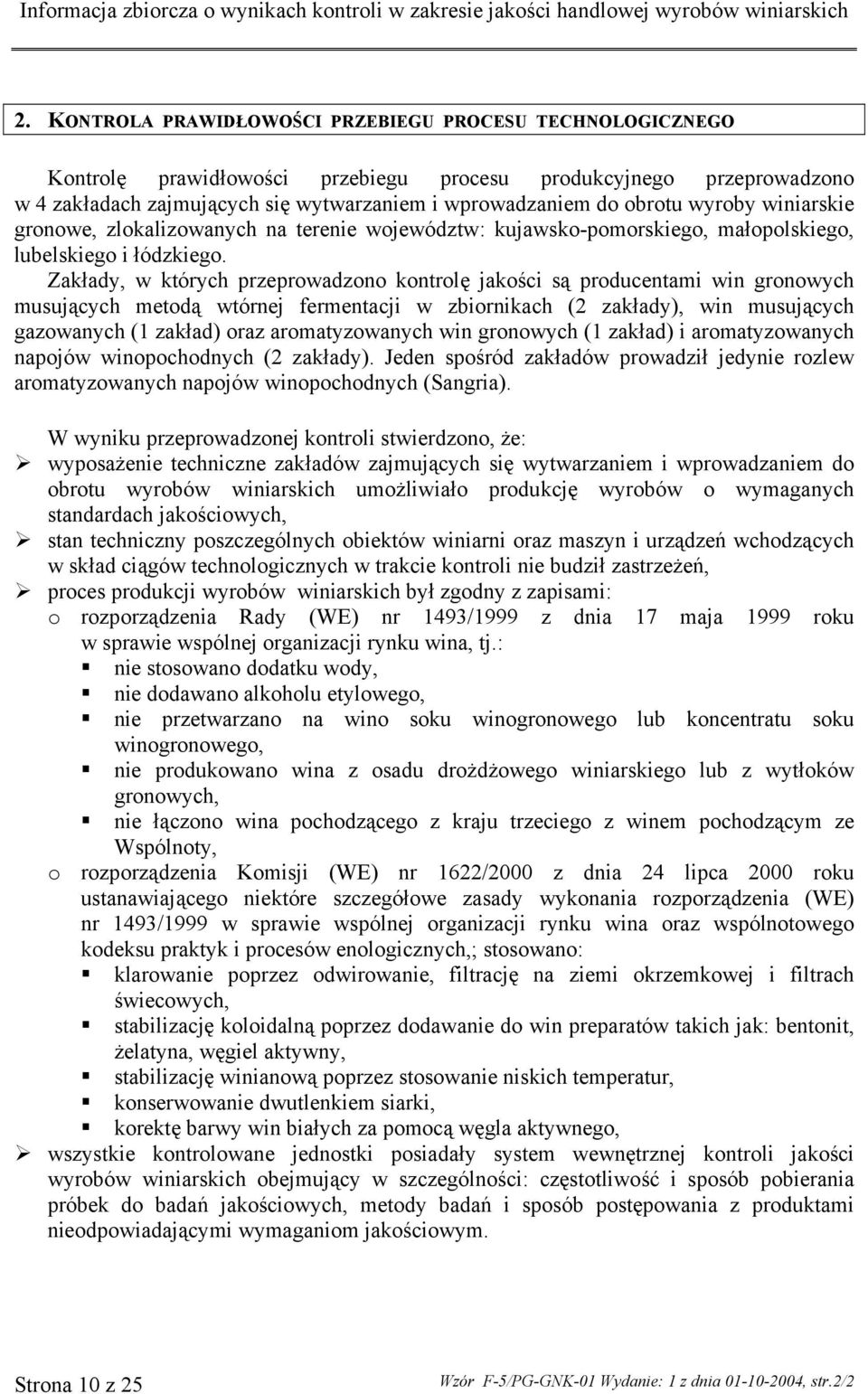 Zakłady, w których przeprowadzono kontrolę jakości są producentami win gronowych musujących metodą wtórnej fermentacji w zbiornikach (2 zakłady), win musujących gazowanych (1 zakład) oraz