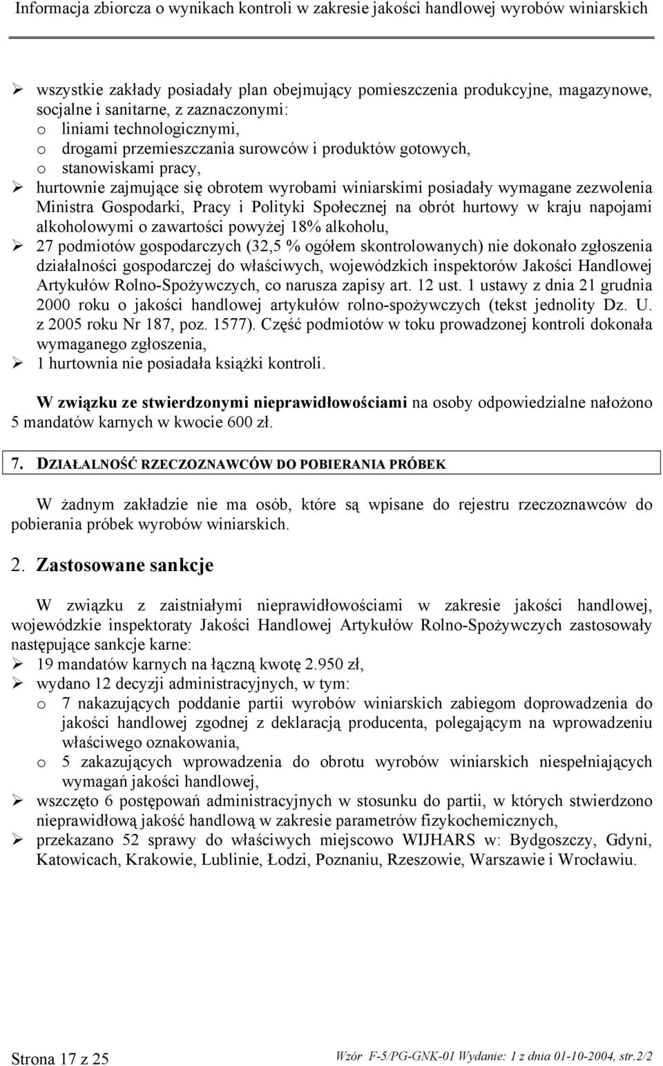 alkoholowymi o zawartości powyżej 18% alkoholu, 27 podmiotów gospodarczych (32,5 % ogółem skontrolowanych) nie dokonało zgłoszenia działalności gospodarczej do właściwych, wojewódzkich inspektorów