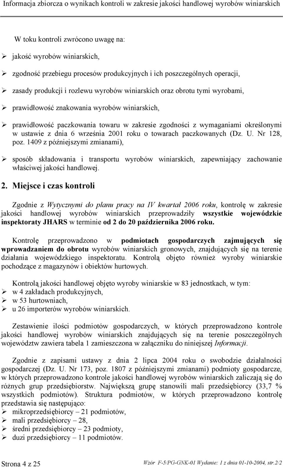 U. Nr 128, poz. 1409 z późniejszymi zmianami), sposób składowania i transportu wyrobów winiarskich, zapewniający zachowanie właściwej jakości handlowej. 2.