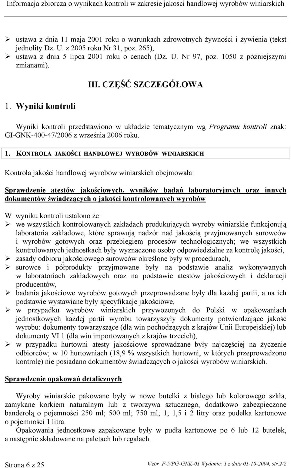 Wyniki kontroli III. CZĘŚĆ SZCZEGÓŁOWA Wyniki kontroli przedstawiono w układzie tematycznym wg Programu kontroli znak: GI-GNK-400-47/2006 z września 2006 roku. 1.