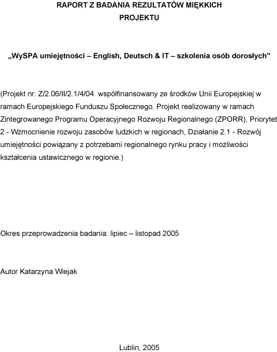 Projekt realizowany w ramach Zintegrowanego Programu Operacyjnego Rozwoju Regionalnego (ZPORR), Priorytet 2 - Wzmocnienie rozwoju zasobów ludzkich w