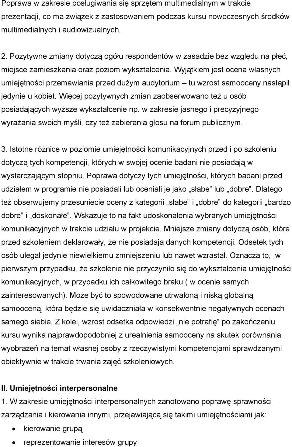 Wyjątkiem jest ocena własnych umiejętności przemawiania przed dużym audytorium tu wzrost samooceny nastąpił jedynie u kobiet.