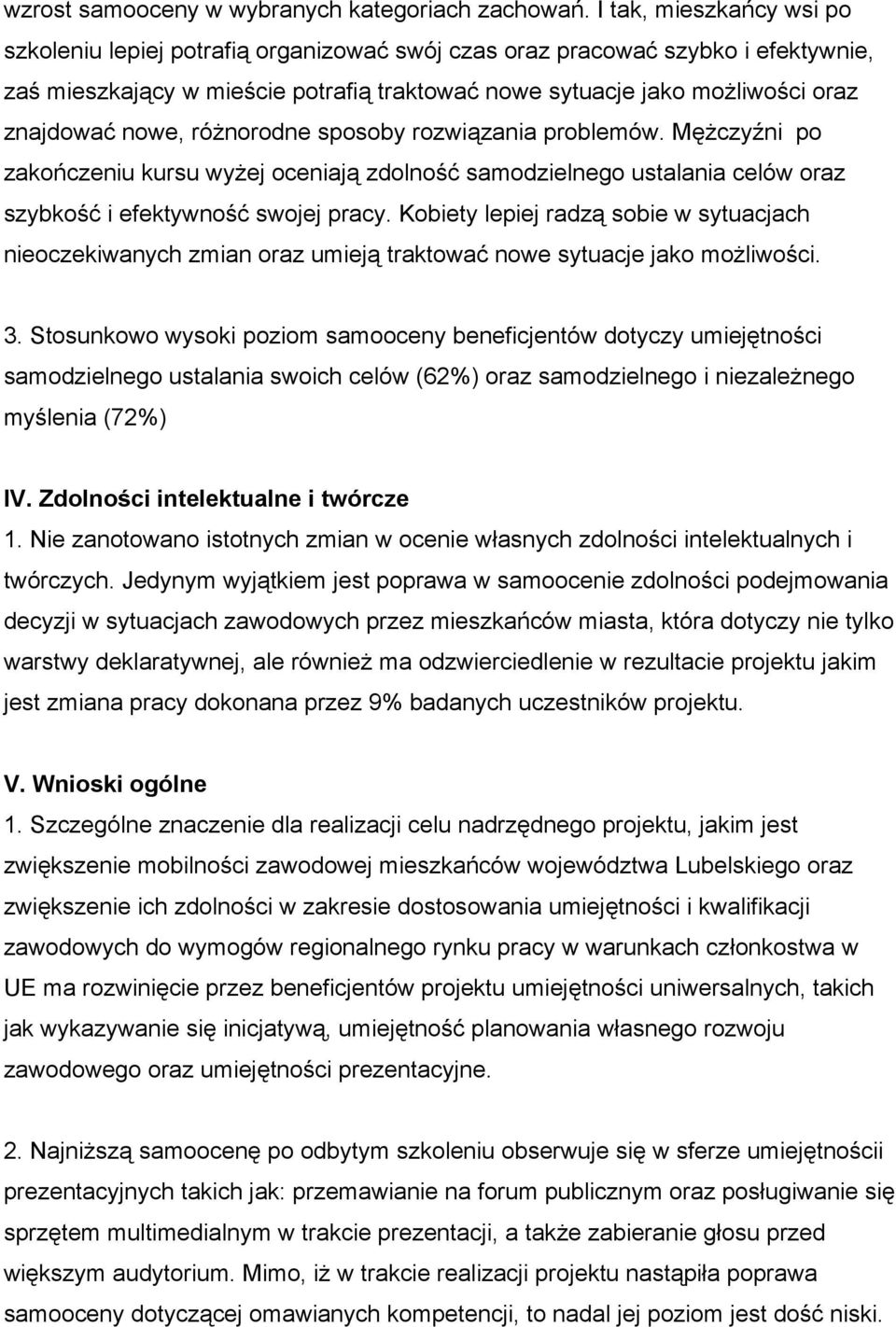 nowe, różnorodne sposoby rozwiązania problemów. Mężczyźni po zakończeniu kursu wyżej oceniają zdolność samodzielnego ustalania celów oraz szybkość i efektywność swojej pracy.