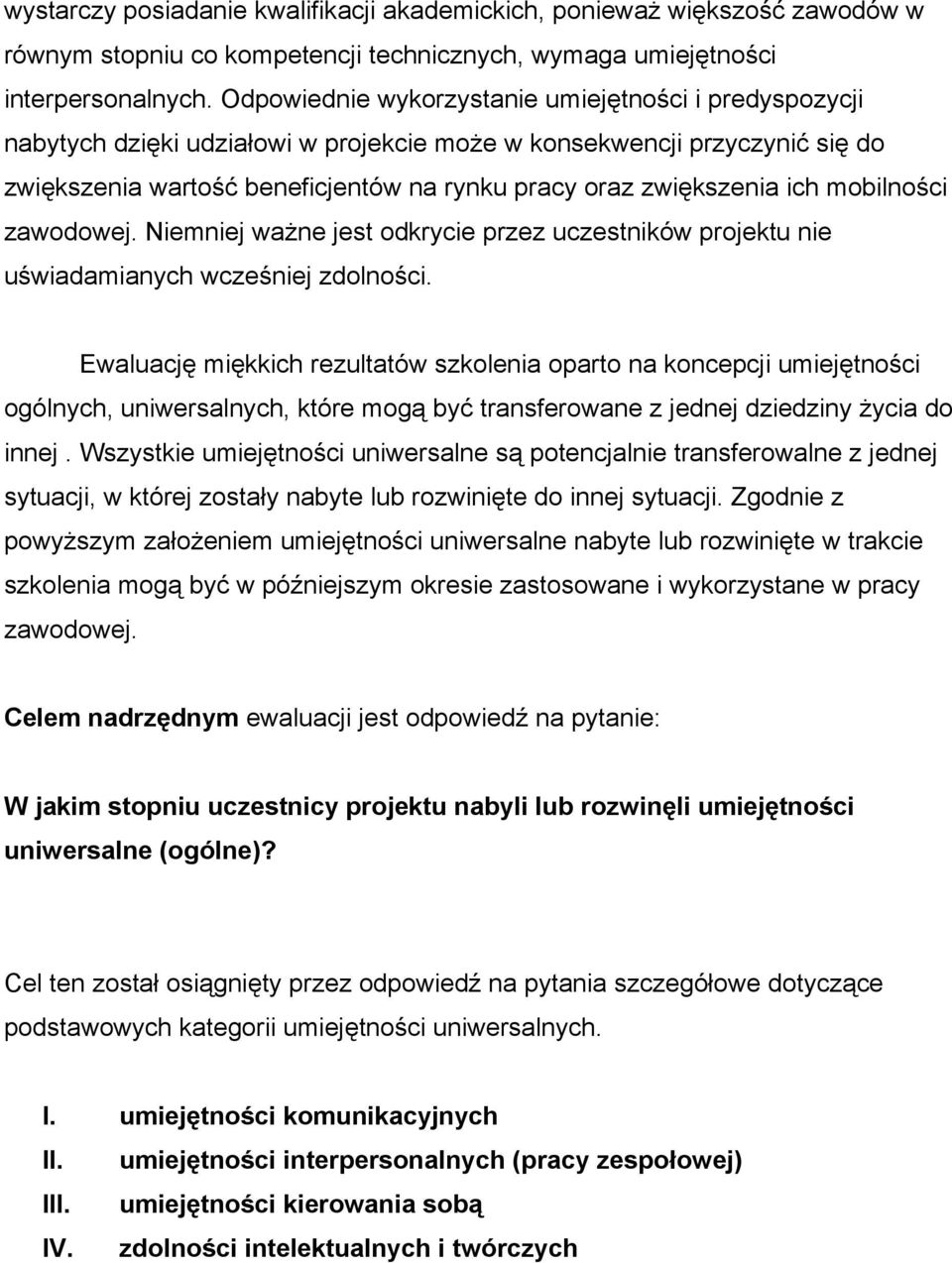 ich mobilności zawodowej. Niemniej ważne jest odkrycie przez uczestników projektu nie uświadamianych wcześniej zdolności.