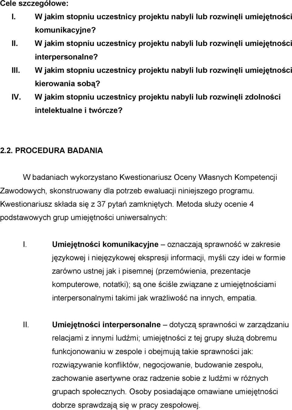 2. PROCEDURA BADANIA W badaniach wykorzystano Kwestionariusz Oceny Własnych Kompetencji Zawodowych, skonstruowany dla potrzeb ewaluacji niniejszego programu.