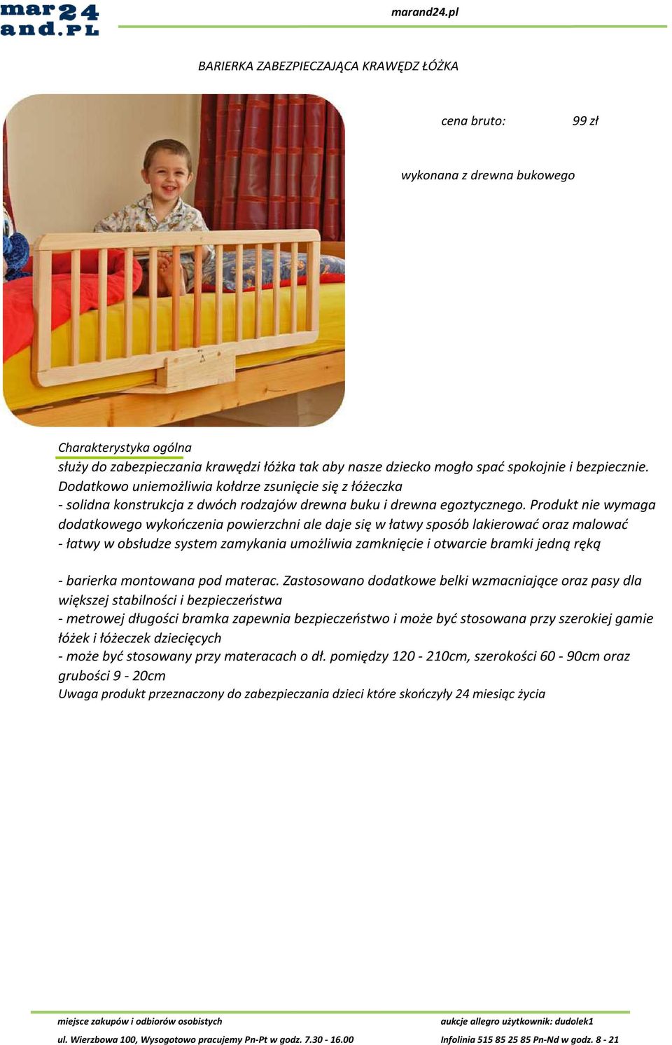 Produkt nie wymaga dodatkowego wykończenia powierzchni ale daje się w łatwy sposób lakierować oraz malować - łatwy w obsłudze system zamykania umożliwia zamknięcie i otwarcie bramki jedną ręką -