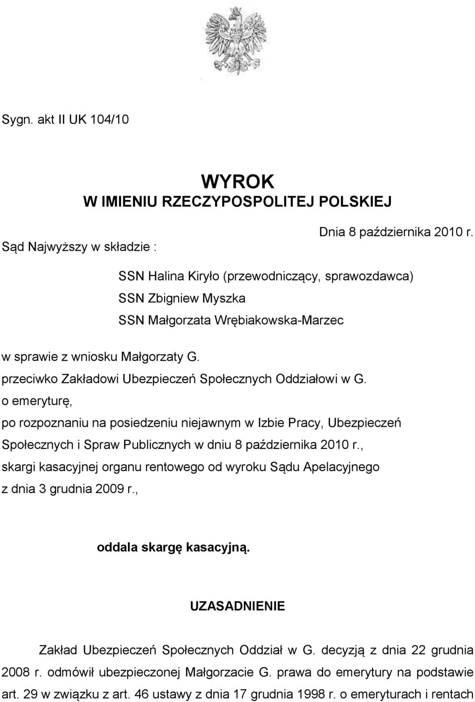 o emeryturę, po rozpoznaniu na posiedzeniu niejawnym w Izbie Pracy, Ubezpieczeń Społecznych i Spraw Publicznych w dniu 8 października 2010 r.