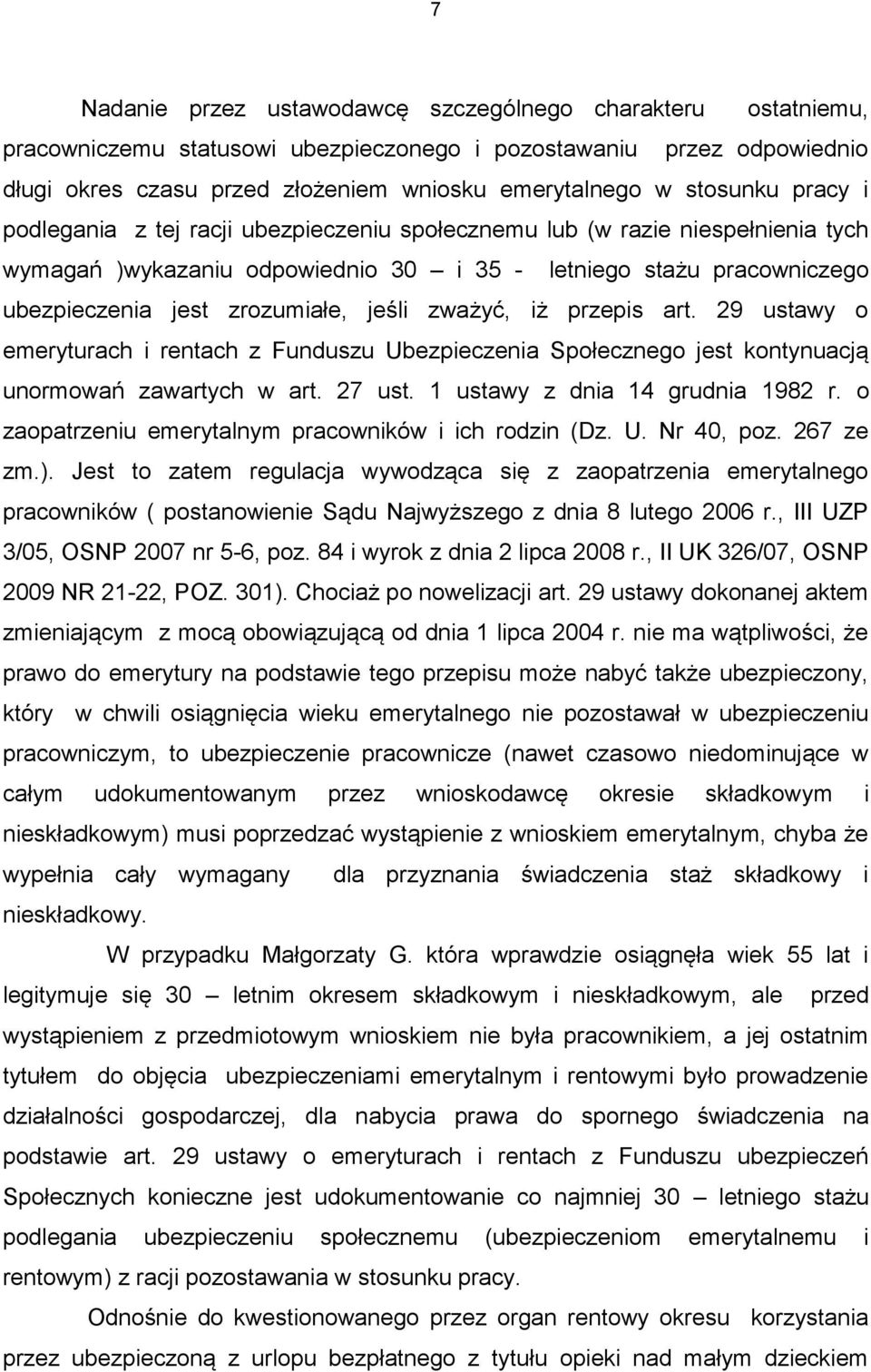 jeśli zważyć, iż przepis art. 29 ustawy o emeryturach i rentach z Funduszu Ubezpieczenia Społecznego jest kontynuacją unormowań zawartych w art. 27 ust. 1 ustawy z dnia 14 grudnia 1982 r.