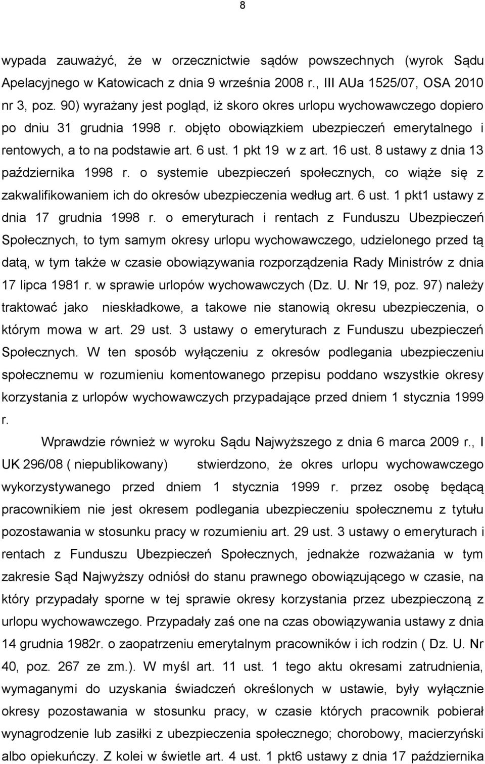 1 pkt 19 w z art. 16 ust. 8 ustawy z dnia 13 października 1998 r. o systemie ubezpieczeń społecznych, co wiąże się z zakwalifikowaniem ich do okresów ubezpieczenia według art. 6 ust.