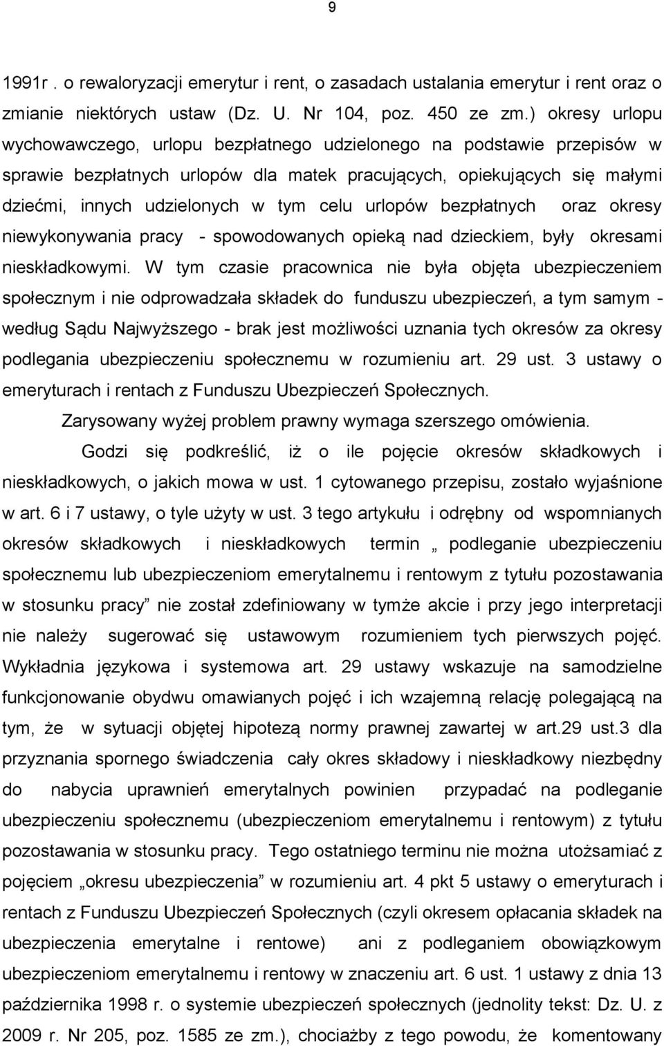 celu urlopów bezpłatnych oraz okresy niewykonywania pracy - spowodowanych opieką nad dzieckiem, były okresami nieskładkowymi.