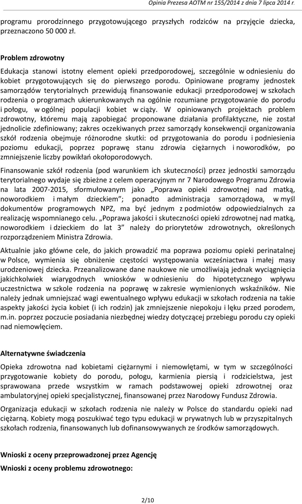 Opiniowane programy jednostek samorządów terytorialnych przewidują finansowanie edukacji przedporodowej w szkołach rodzenia o programach ukierunkowanych na ogólnie rozumiane przygotowanie do porodu i