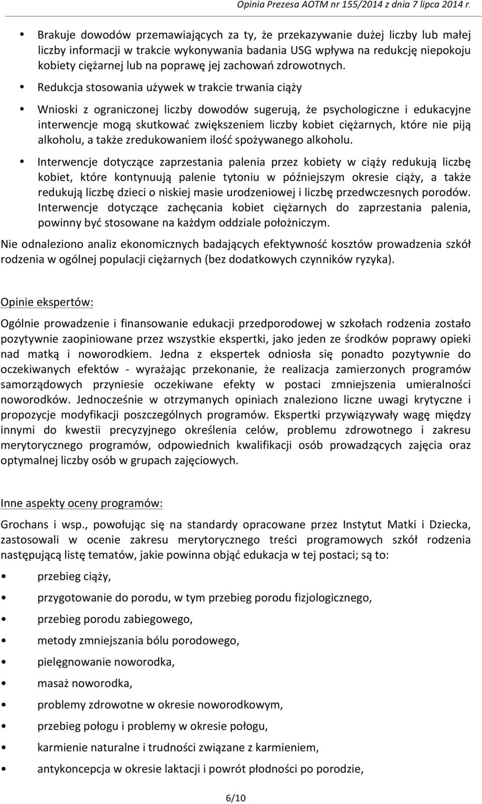 Redukcja stosowania używek w trakcie trwania ciąży Wnioski z ograniczonej liczby dowodów sugerują, że psychologiczne i edukacyjne interwencje mogą skutkować zwiększeniem liczby kobiet ciężarnych,