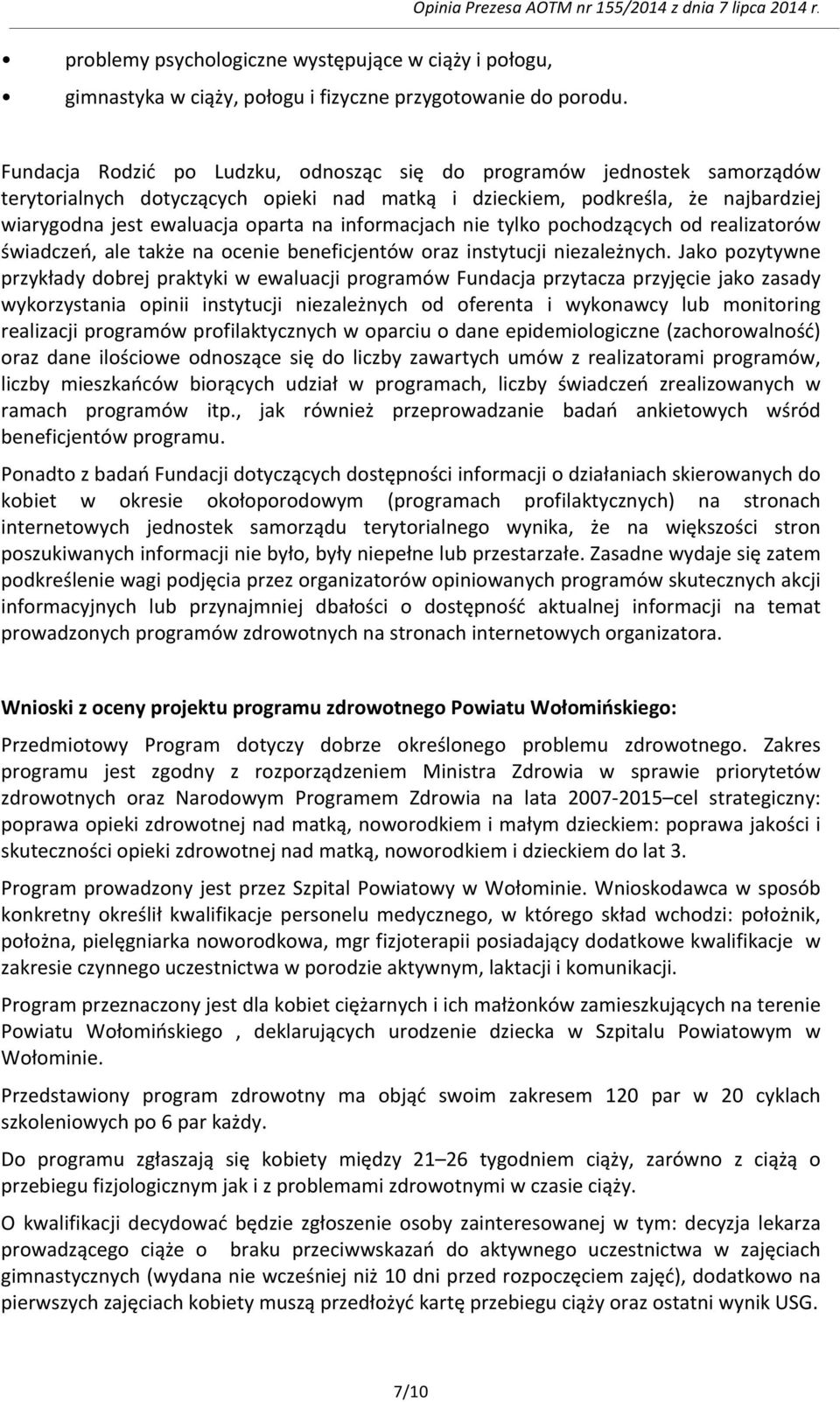 informacjach nie tylko pochodzących od realizatorów świadczeń, ale także na ocenie beneficjentów oraz instytucji niezależnych.