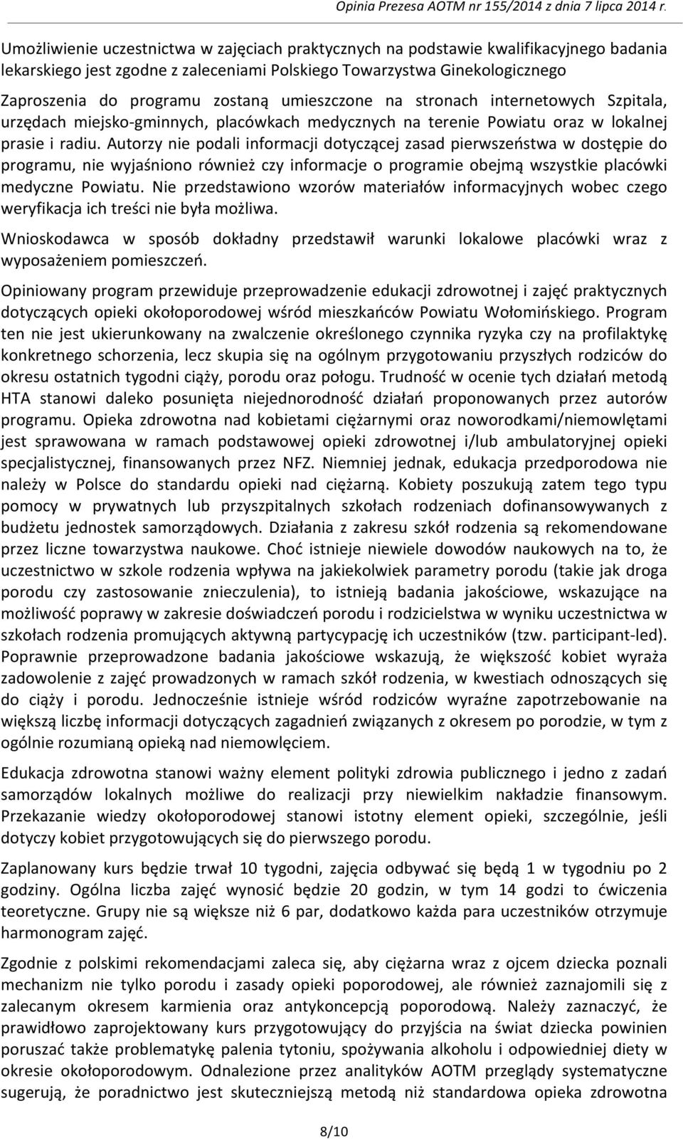 Autorzy nie podali informacji dotyczącej zasad pierwszeństwa w dostępie do programu, nie wyjaśniono również czy informacje o programie obejmą wszystkie placówki medyczne Powiatu.