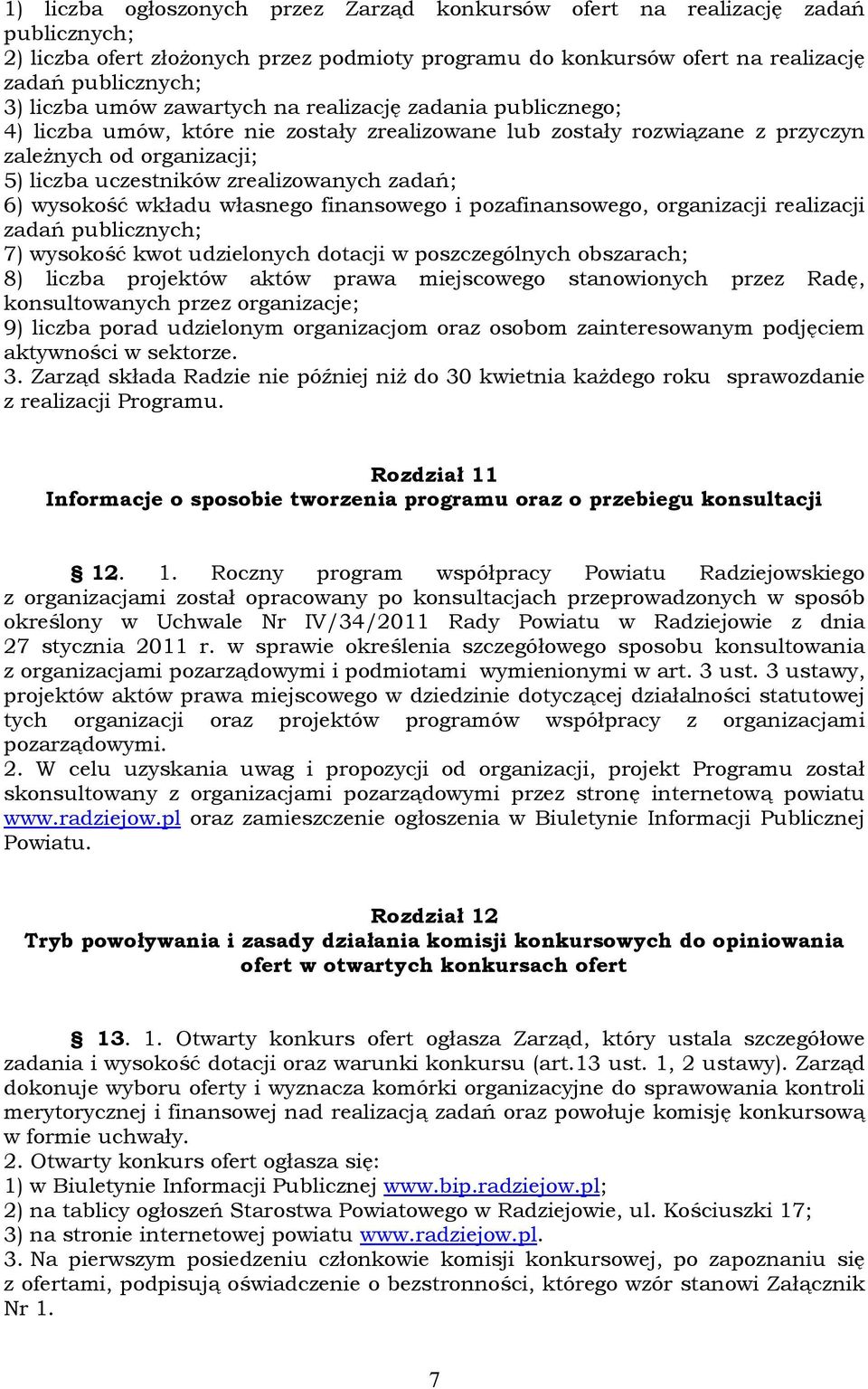 zadań; 6) wysokość wkładu własnego finansowego i pozafinansowego, organizacji realizacji zadań publicznych; 7) wysokość kwot udzielonych dotacji w poszczególnych obszarach; 8) liczba projektów aktów