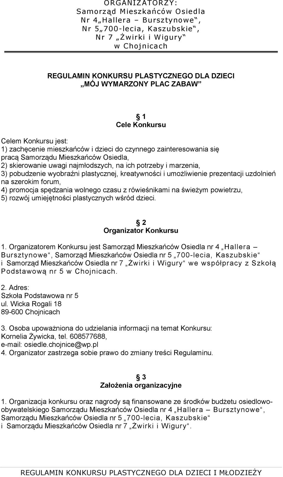 wolnego czasu z rówieśnikami na świeżym powietrzu, 5) rozwój umiejętności plastycznych wśród dzieci. 2 Organizator Konkursu 1.