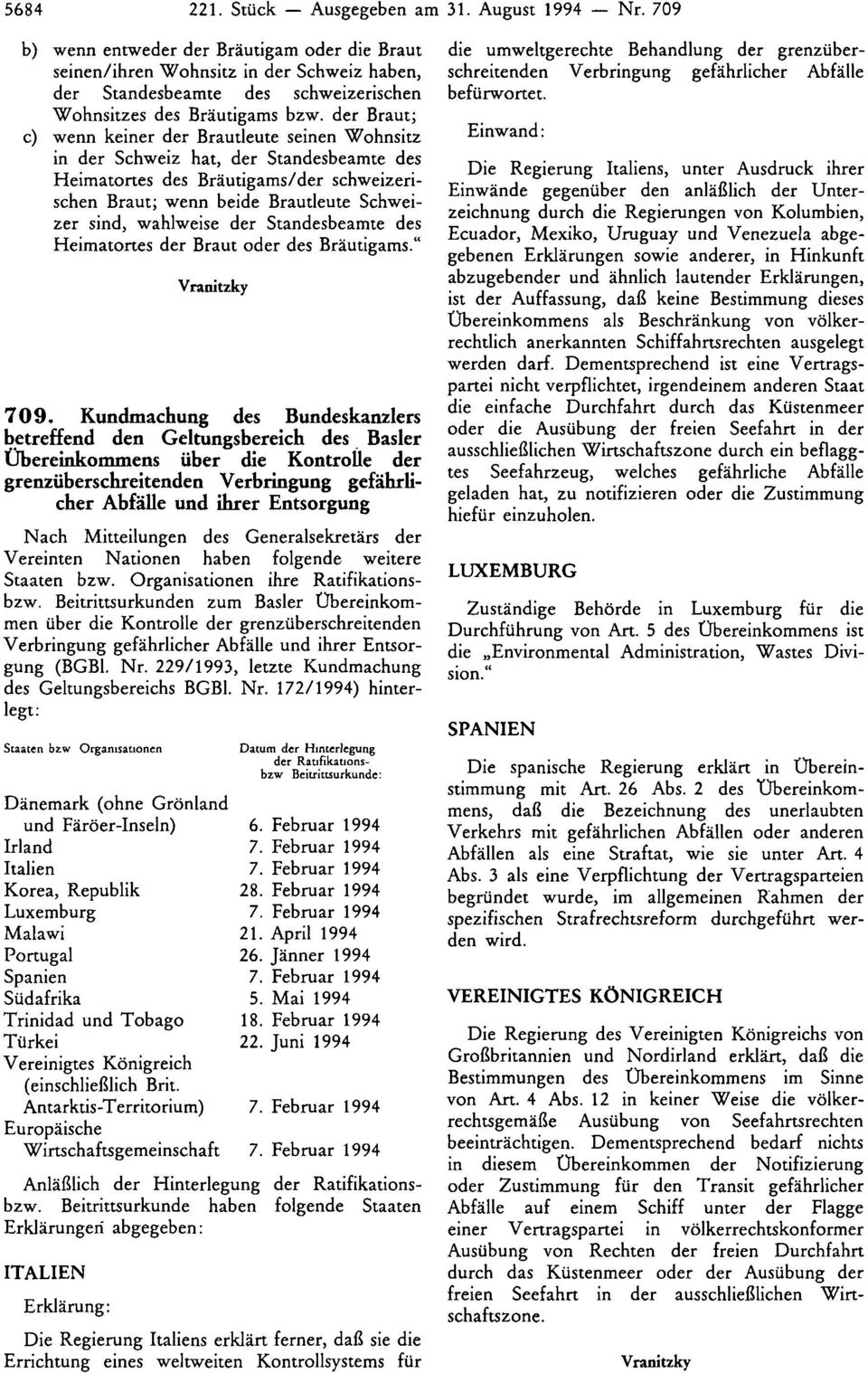 Brautleute seinen Wohnsitz in der Schweiz hat, der Standesbeamte des Heimatortes des Bräutigams/der schweizerischen Braut; wenn beide Brautleute Schweizer sind, wahlweise der Standesbeamte des