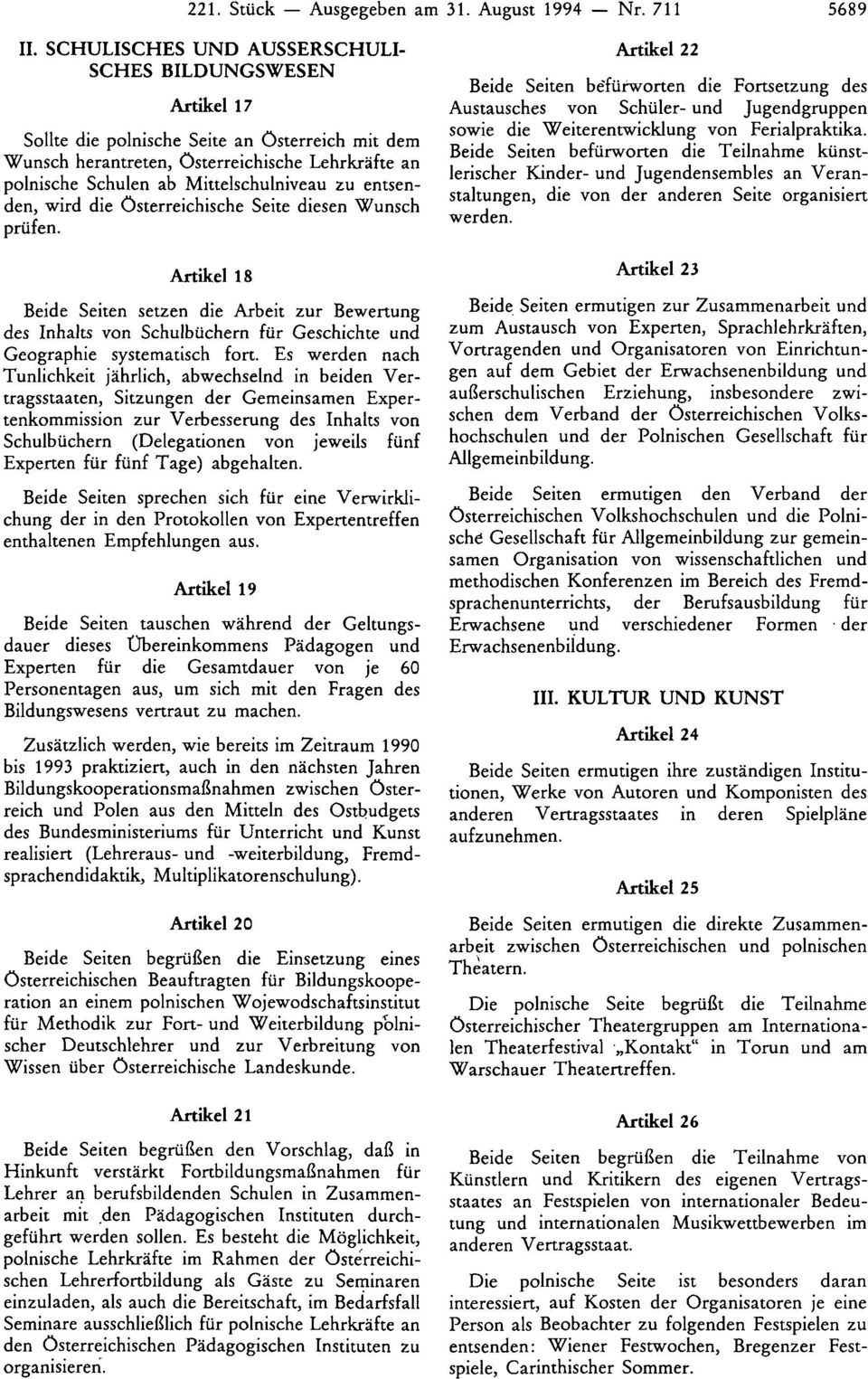 zu entsenden, wird die österreichische Seite diesen Wunsch prüfen. Artikel 18 Beide Seiten setzen die Arbeit zur Bewertung des Inhalts von Schulbüchern für Geschichte und Geographie systematisch fort.