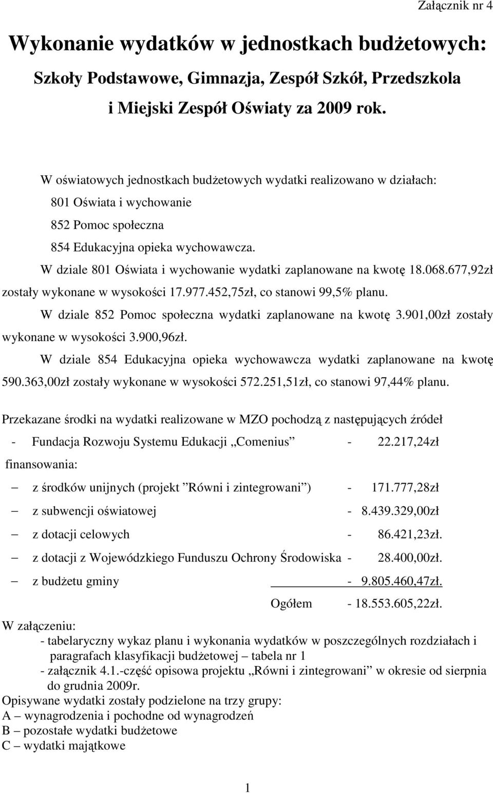 W dziale 801 Oświata i wychowanie wydatki zaplanowane na kwotę 18.068.677,92zł zostały wykonane w wysokości 17.977.452,75zł, co stanowi 99,5% planu.