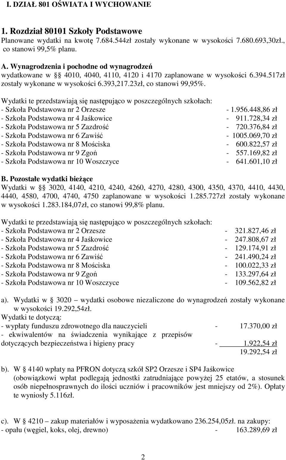 Wydatki te przedstawiają się następująco w poszczególnych szkołach: - Szkoła Podstawowa nr 2 Orzesze - 1.956.448,86 zł - Szkoła Podstawowa nr 4 Jaśkowice - 911.